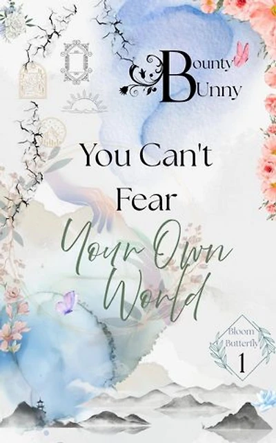 You Can't Fear Your Own World: Bloom Butterfly, #1