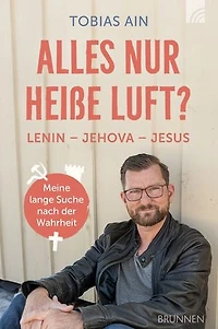 Alles nur heiße Luft?: Lenin - Jehova - Jesus: meine lange Suche nach der Wahrheit