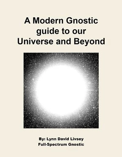 A Modern Gnostic guide to our Universe and Beyond