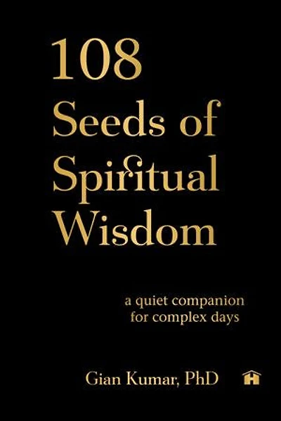 108 Seeds of Spiritual Wisdom: A Quiet Companion for Complex Days