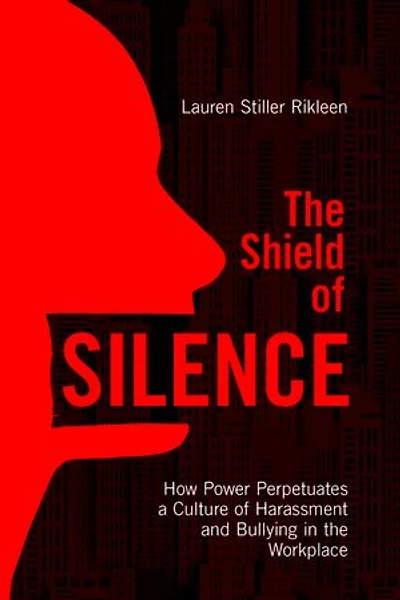 The Shield of Silence: How Power Perpetuates a Culture of Harassment and Bullying in the Workplace: How Power Perpetuates a Culture of Harassment and Bullying in the Workplace