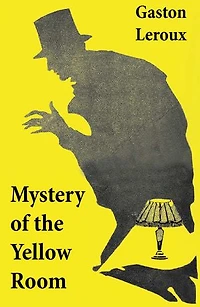 mystery of the YELLOW ROOM: Enriched edition. first detective Joseph Rouletabille novel and one locked room crime fiction novels