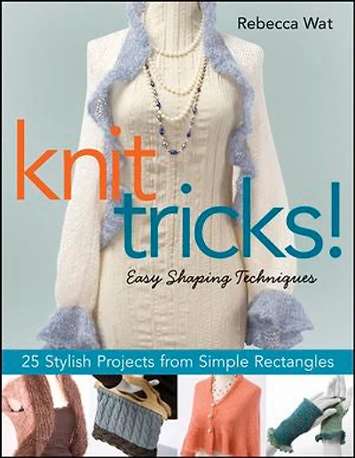 Knit Tricks!: 25 Stylish Projects from Simple Rectangles