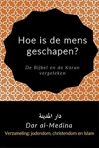 Hoe is de mens geschapen? De Bijbel en de Koran vergeleken