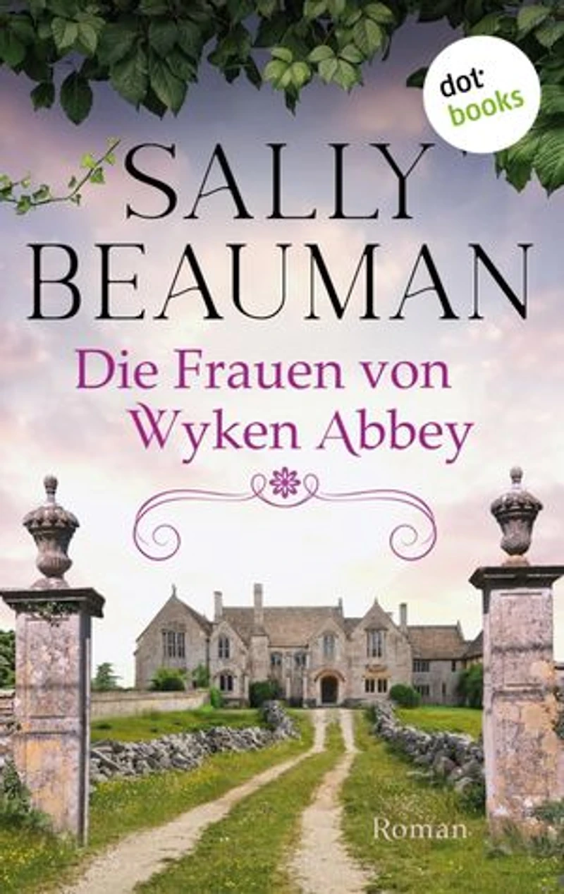 Die Frauen von Wyken Abbey: Roman: Eine alte englische Abtei und ein dunkles Familiengeheimnis