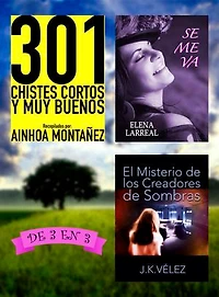 301 Chistes Cortos y Muy Buenos + Se me va + El Misterio de los Creadores de Sombras: De 3 en 3