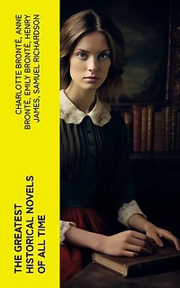 The Greatest Historical Novels of All Time: 70 Novels in One Edition: Love Through the Ages – From Ancient Egypt to the Roaring 30s