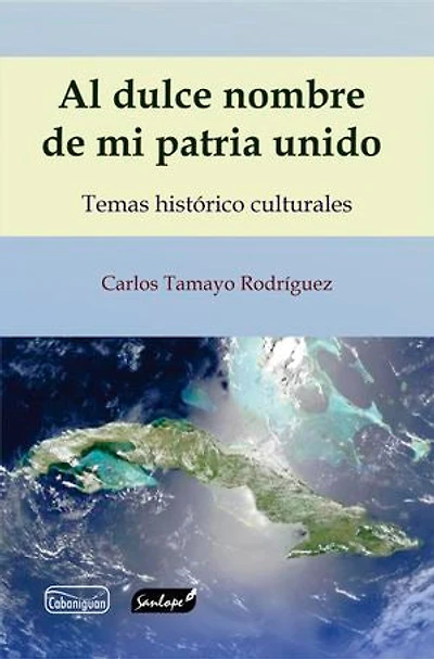 Al dulce nombre de mi patria unido: Temas histórico culturales