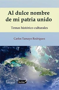 Al dulce nombre de mi patria unido: Temas histórico culturales