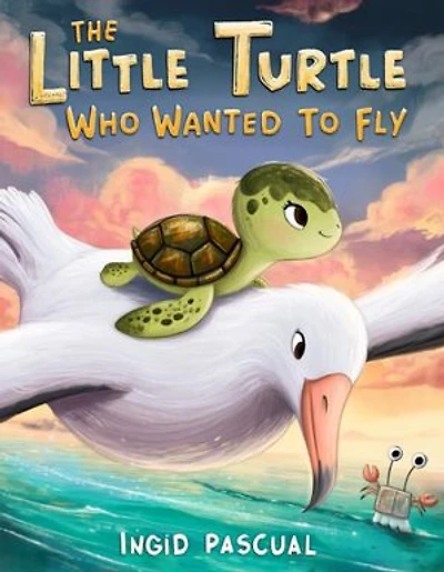 The Little Turtle Who Wanted to Fly: A Story of Big Dreams, Brave Tries, and Finding Where You Truly Belong | A Heartwarming Tale of Self-Acceptance and Inner Strength | A Lesson in Being Yourself