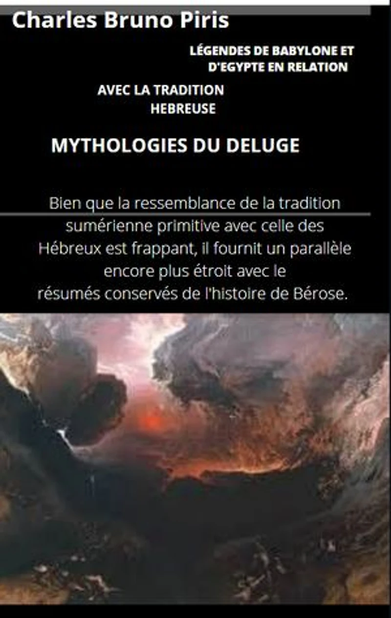 LÉGENDES DE BABYLONE ET D'EGYPTE EN RELATION AVEC LA TRADITION HEBREUSE: MYTHOLOGIES DU DELUGE COSMOGONIES ET MYTHOLOGIES