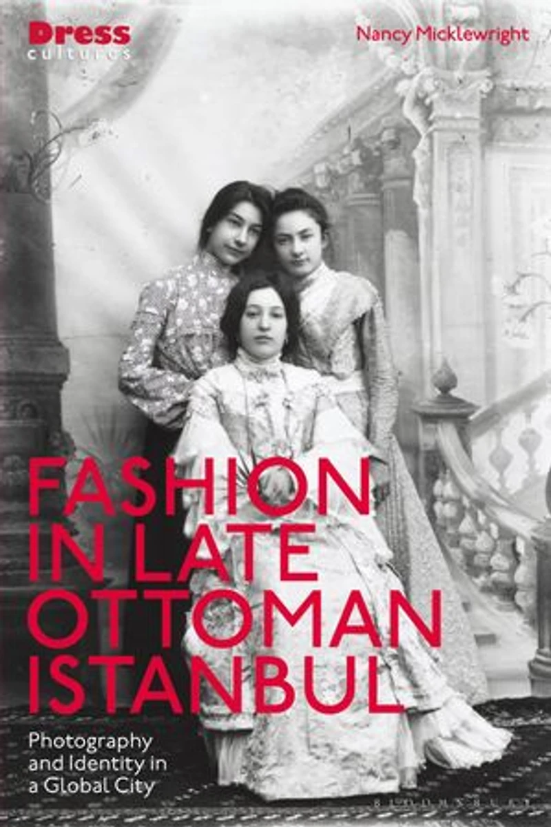 Fashion Late Ottoman Istanbul: Photography and Identity a Global City