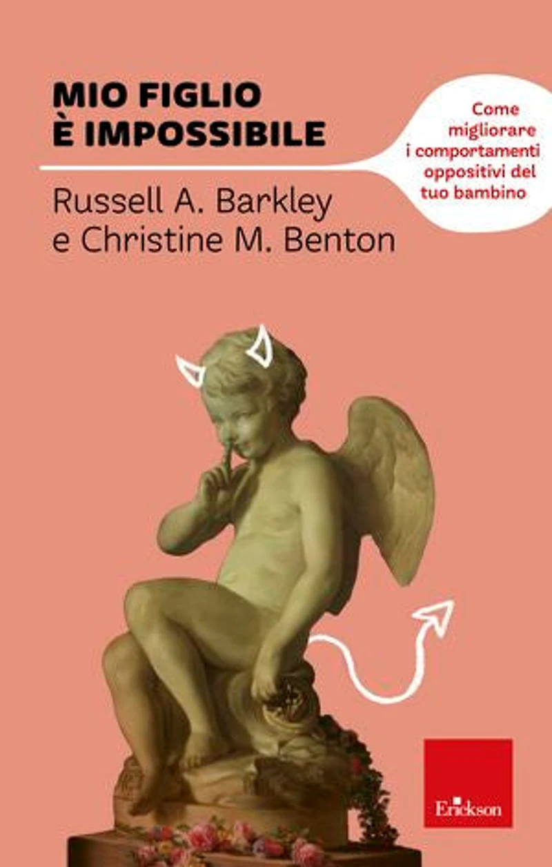 Mio figlio è impossibile: Come migliorare i comportamenti oppositivi del tuo bambino