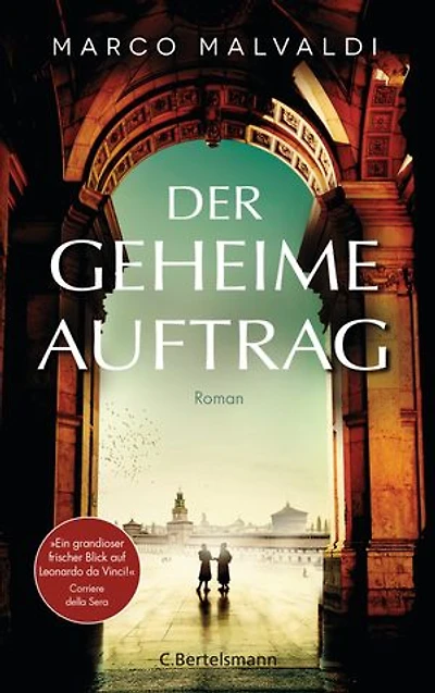 Der geheime Auftrag: Roman. »Ein grandioser, frischer Blick auf Leonardo da Vinci.« Corriere della Sera