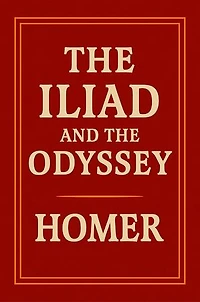 The Iliad & The Odyssey: The Definitive Ancient Greek Epics - A Legendary Saga of the Trojan War, Mythology, and the Heroic Journey Home