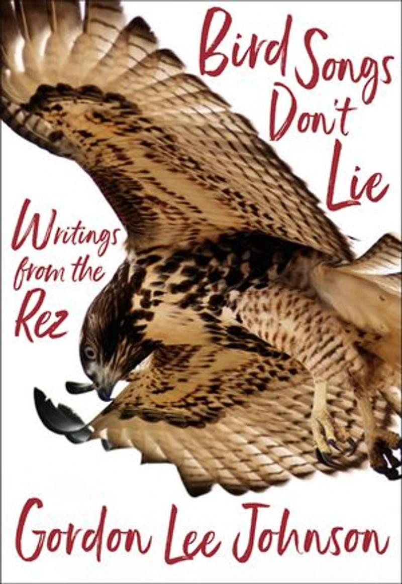 Bird Songs Don't Lie: Writings From The Rez