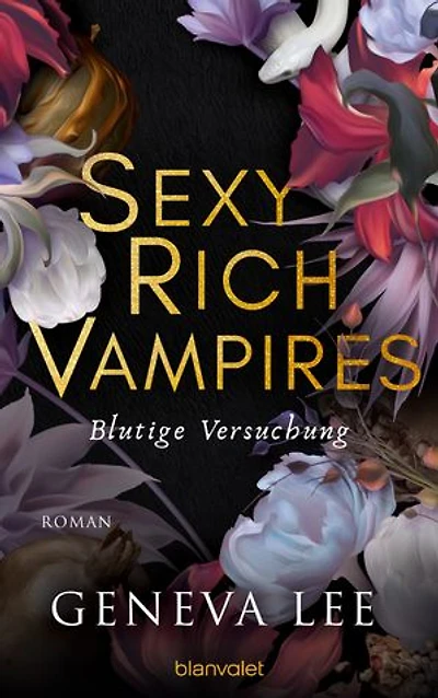Sexy Rich Vampires - Blutige Versuchung: Roman - Die neue verführerische Reihe von ROYALS-Erfolgsautorin Geneva Lee