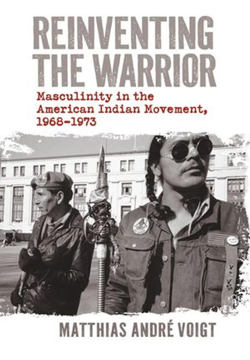 Reinventing the Warrior: Masculinity American Indian Movement, 1968-1973