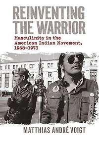 Reinventing the Warrior: Masculinity American Indian Movement, 1968-1973