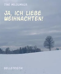 Ja, ich liebe Weihnachten!: Kurze Geschichten zu, um und über Weihnachten