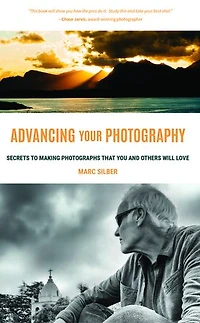 Advancing Your Photography: Secrets to Making Photographs that You and Others Will Love (Photography Book for Beginners, Digital Photography, Photo Composition)
