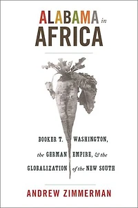 Alabama Africa: Booker T. Washington, the German Empire, and Globalization of New South