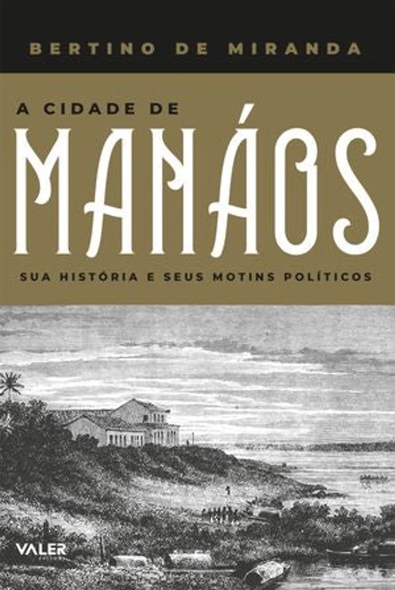 A Cidade de Manáos: Sua historia e seus motins politicos