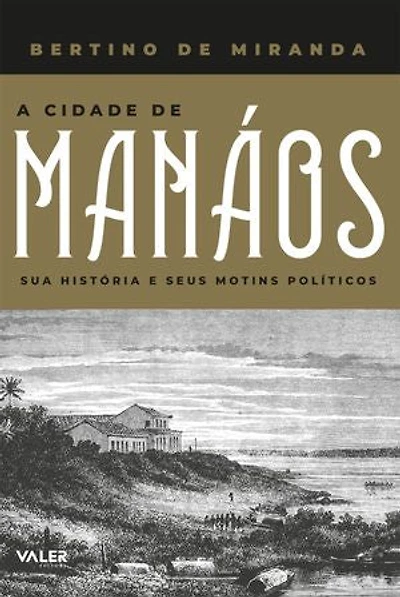 A Cidade de Manáos: Sua historia e seus motins politicos