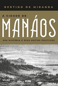A Cidade de Manáos: Sua historia e seus motins politicos