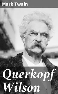 Querkopf Wilson: Bereicherte Ausgabe. Ein satirischer Blick auf die menschliche Natur und die Absurditäten der Gesellschaft
