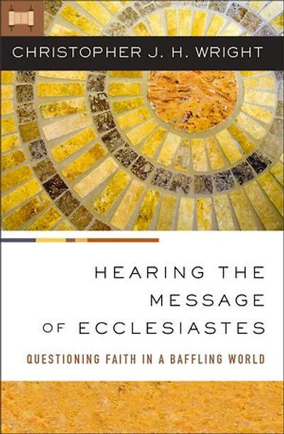 Hearing the Message of Ecclesiastes: Questioning Faith a Baffling World