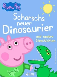 Peppa Wutz - Schorschs neuer Dinosaurier und andere Geschichten