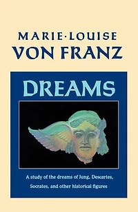 Dreams: A Study Of The Dreams Jung, Descartes, Socrates, And Other Historical Figures