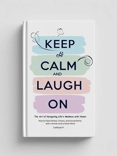 Keep Calm and Laugh on: The Art of Navigating Life's Madness with Humor