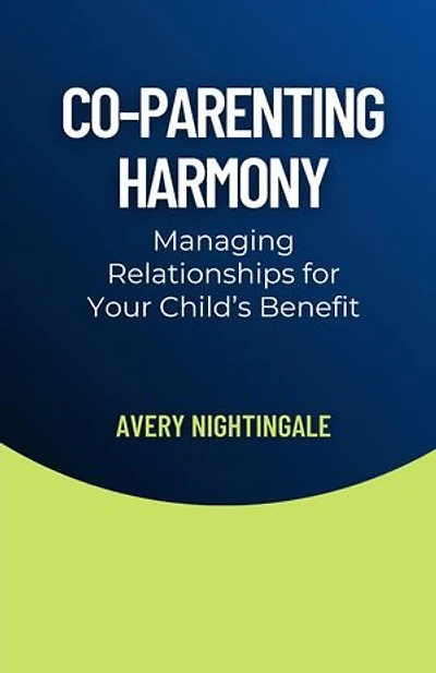 Co-Parenting Harmony: Managing Relationships for Your Child's Benefit