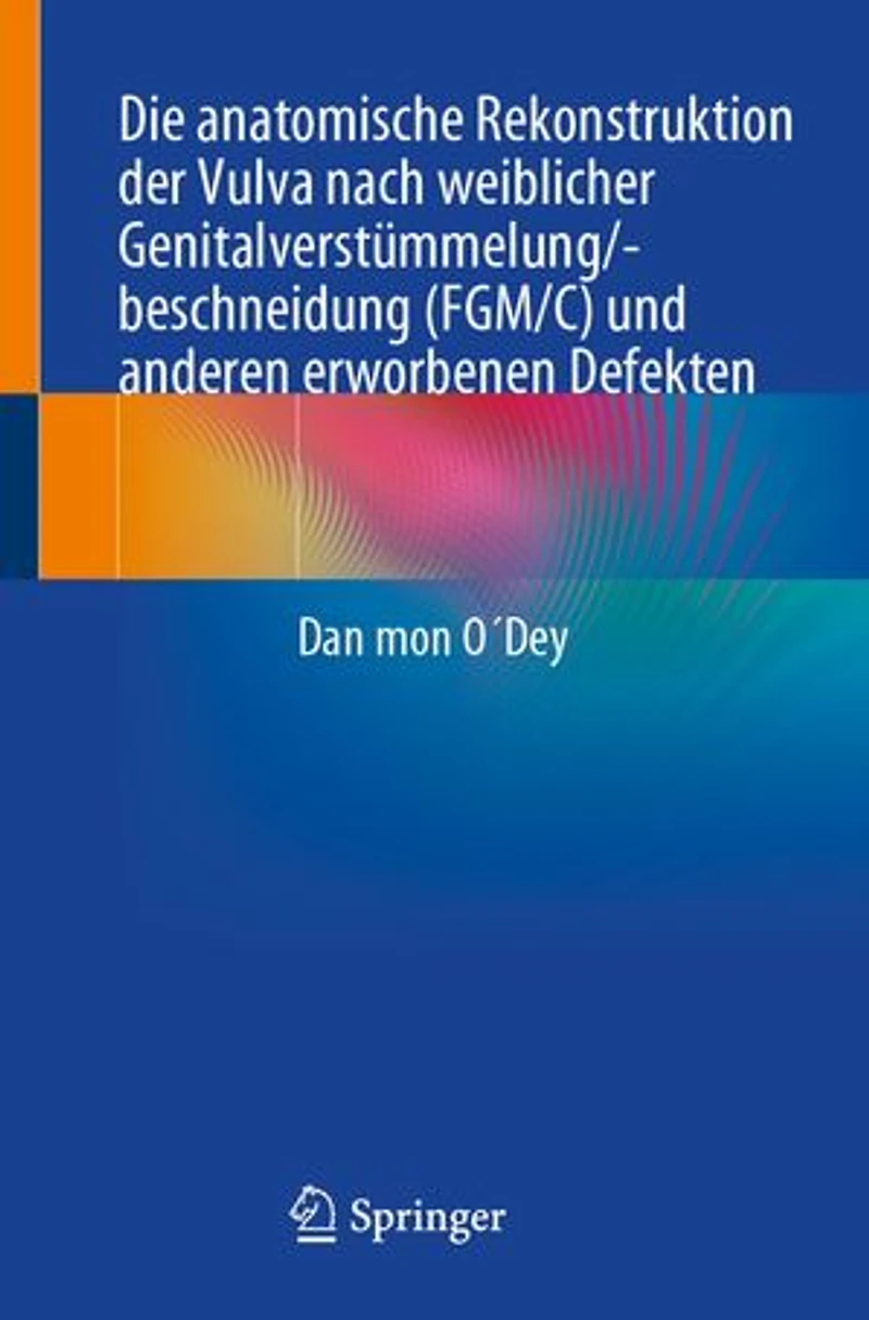 Die Anatomische Rekonstruktion Der Vulva Nach Weiblicher Genitalverstümmelung/-Beschneidung (Fgm/C) Und Anderen Erworbenen Defekten