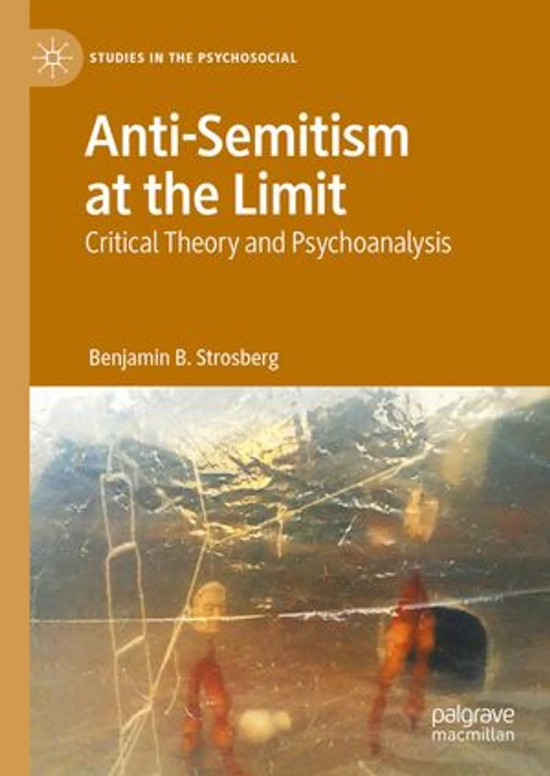 Anti-Semitism at the Limit: Critical Theory and Psychoanalysis