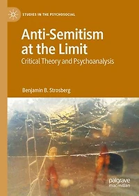 Anti-Semitism at the Limit: Critical Theory and Psychoanalysis