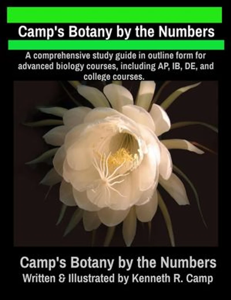 Camp's Botany by the Numbers: A comprehensive study guide in outline form for advanced biology courses, including AP, IB, DE, and college courses.