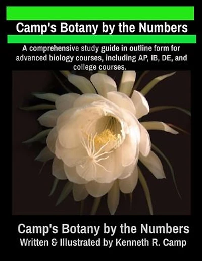 Camp's Botany by the Numbers: A comprehensive study guide in outline form for advanced biology courses, including AP, IB, DE, and college courses.