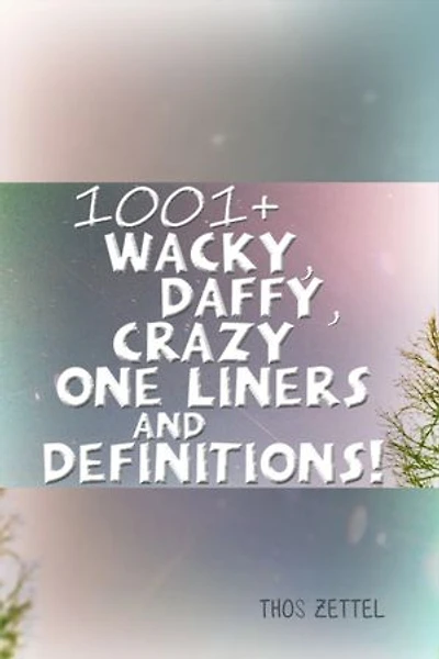 1001+ Wacky, Daffy, Crazy One Liners and Definitions!