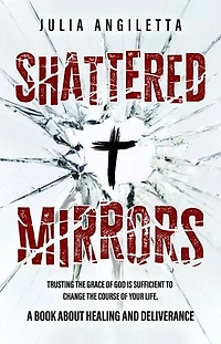 Shattered Mirrors: Trusting the Grace of God is Sufficient to Change the Course of Your Life