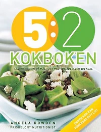 5:2 Kokboken : Läckra recept på måltider med 100, 200 eller 300 kcal