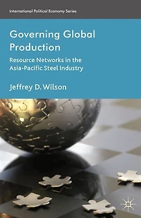 Governing Global Production: Resource Networks the Asia-Pacific Steel Industry