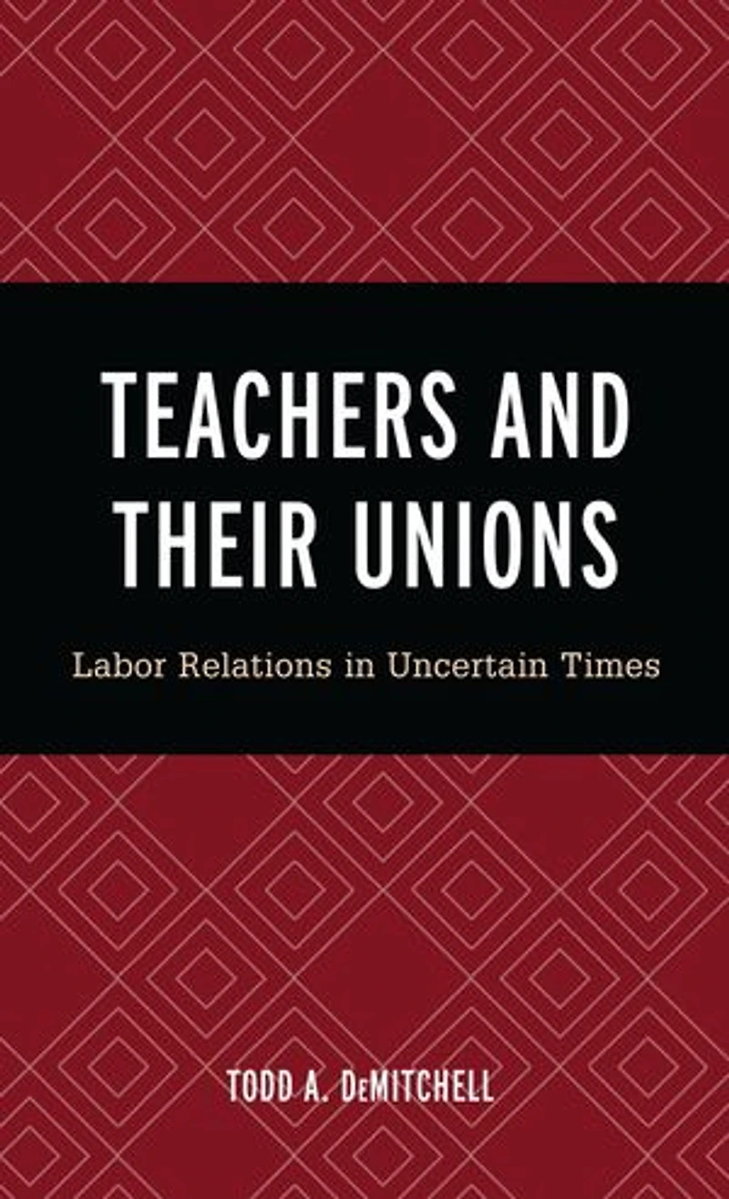 Teachers and Their Unions: Labor Relations Uncertain Times