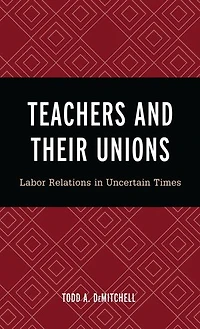 Teachers and Their Unions: Labor Relations Uncertain Times