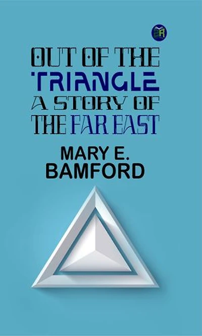 Out of the Triangle: A Story of the Far East