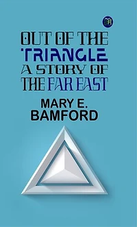 Out of the Triangle: A Story of the Far East