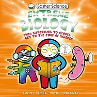 Basher Science: Extreme Biology: From Superbugs to Clones … Get the Edge of Science