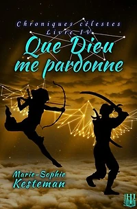 Que Dieu me pardonne (Chroniques célestes – Livre IV)